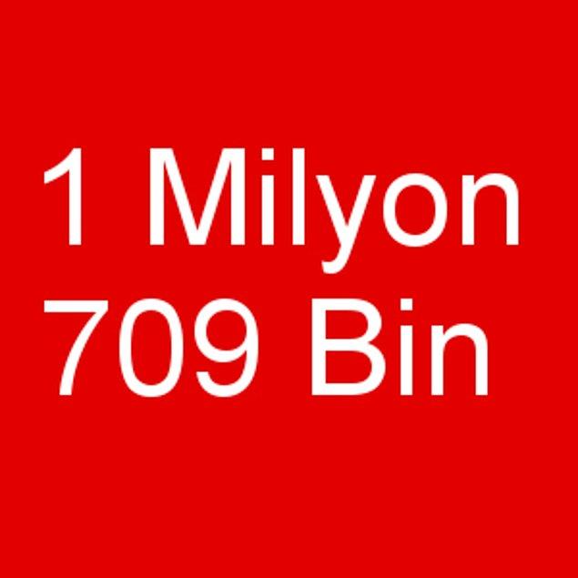 1 Milyon 709 Bin!