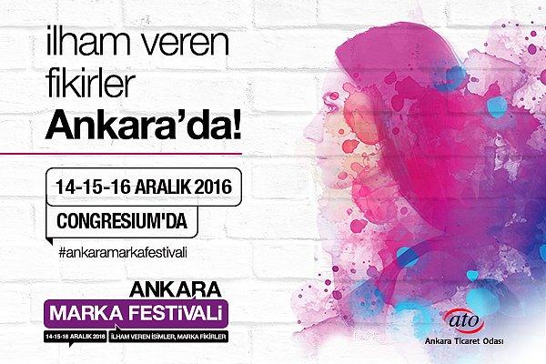 Daha fazlasını dinlemek isterseniz, ilham veren isimler ve marka fikirlerle Ankara Marka Festivali 2016, 14-15-16 Aralık’ta Congresium'da!