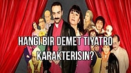 Hangi Unutulmaz Bir Demet Tiyatro Karakterisin?