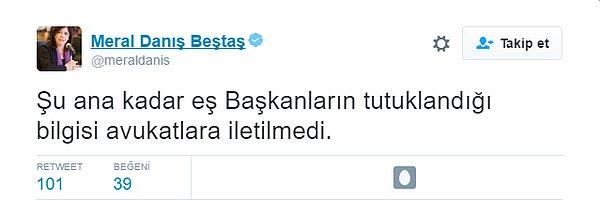 Ancak HDP Adana Milletvekili Meral Danış Beştaş, 'Şu ana kadar eş başkanların tutuklandığı bilgisi avukatlara iletilmedi' bilgisini paylaştı.