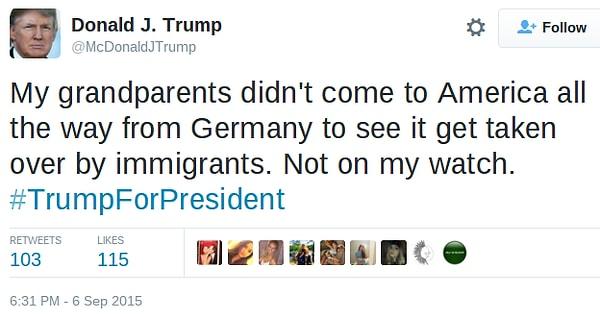 2. "Benim atalarım taa Almanya'dan Amerika'ya, Amerika'nın göçmenler tarafından ele geçirildiğini görmek için gelmediler. Ben buna izin vermem."