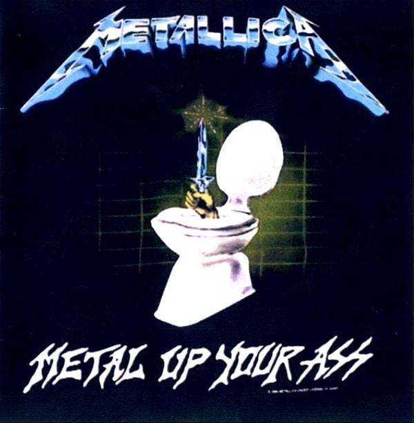 4. Metallica - Metal Up Your Ass