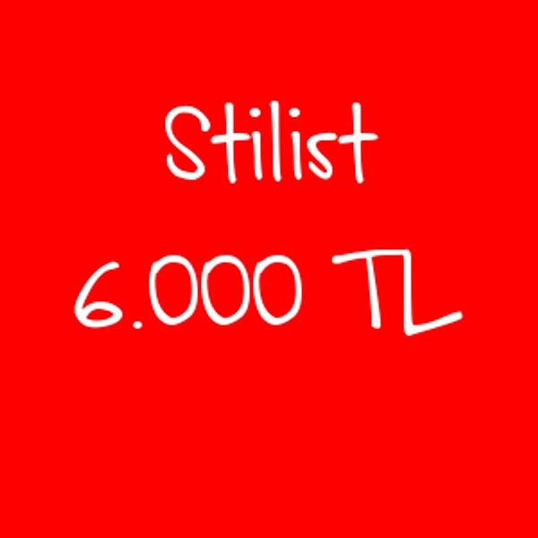 Stilist - 6.000 TL!
