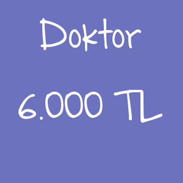 Doktor - 6.000 TL!