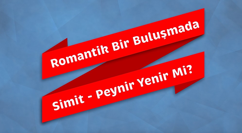 Twitter Yine Kaynadı: Romantik Bir Buluşmada Simitle Peynir Yenir Mi?