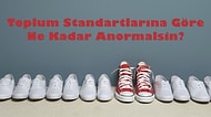 Toplum Standartlarına Göre Ne Kadar Anormalsin?