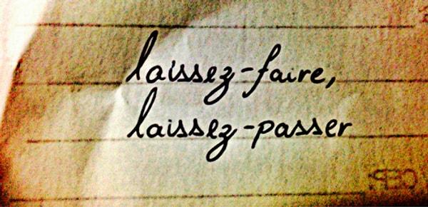 5. "Laissez faire laissez passer" cümlesinin ne anlama geldiğini çok iyi bilirsiniz.