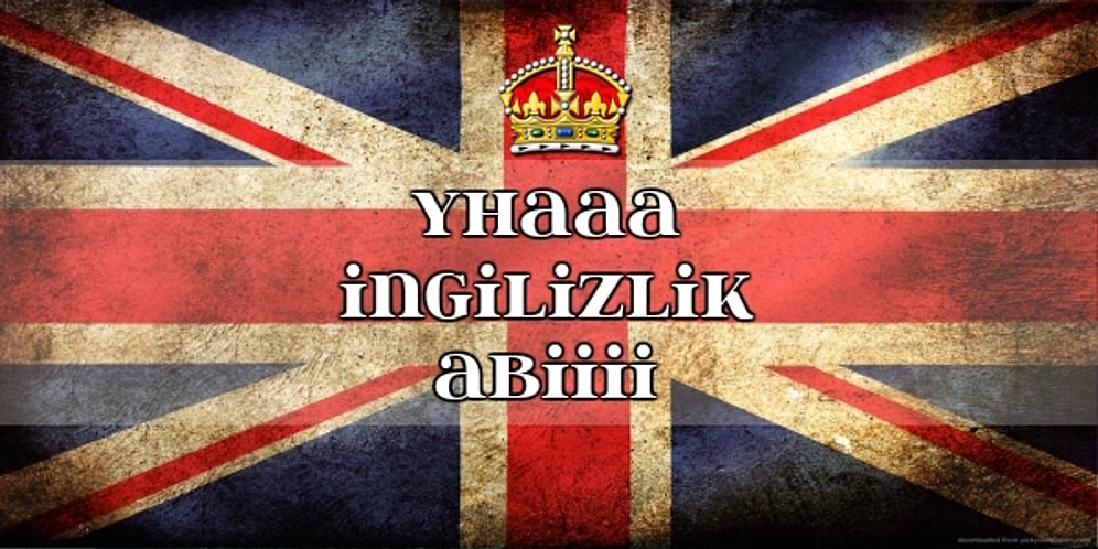 13 Maddede Adeta Kraliçe Eşrafının Havasını Solumuşçasına İngilizlik