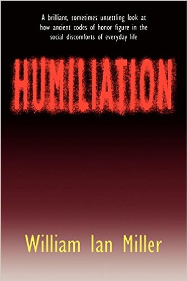 9. Humiliation: And Other Essays on Honor, Social Discomfort, and Violence by William Ian Miller