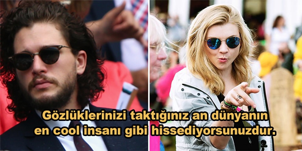 Neredeyse Evde Bile Güneş Gözlüğü İle Gezenlerin Çok İyi Bildiği 15 Durum