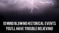 10 Mind Blowing Historical Events You'll Have Trouble Believing! 😱