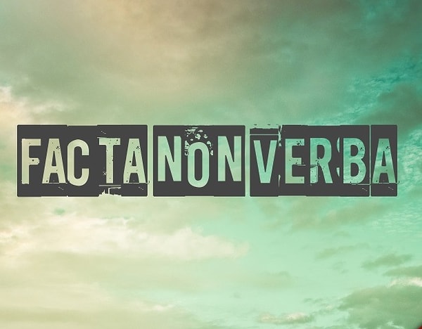 8. "Facta non verba".