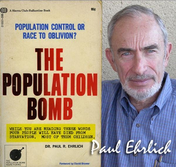 1968 yılında "Nüfus Bombası" adlı kitabı büyük ses getiren Stanford Üniversitesi'nden Prof. Paul Ehrlich de benzer araştırmalarında üzerine basarak aynı uyarıları yapıyor.