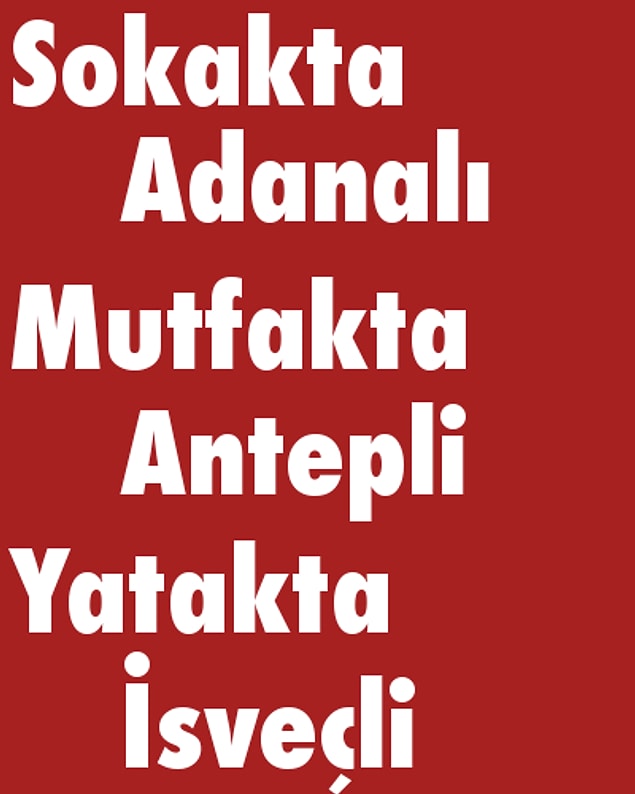 Sokakta Adanalı, Mutfakta Antepli, Yatakta İsveçli!
