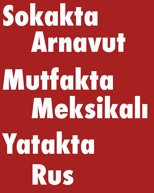 Sokakta Arnavut, Mutfakta Meksikalı, Yatakta Rus!
