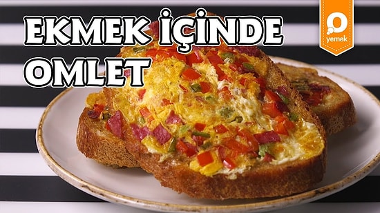 Omleti Ekmek Arasına Sığdırdık: Ekmek İçinde Omlet Nasıl Yapılır?