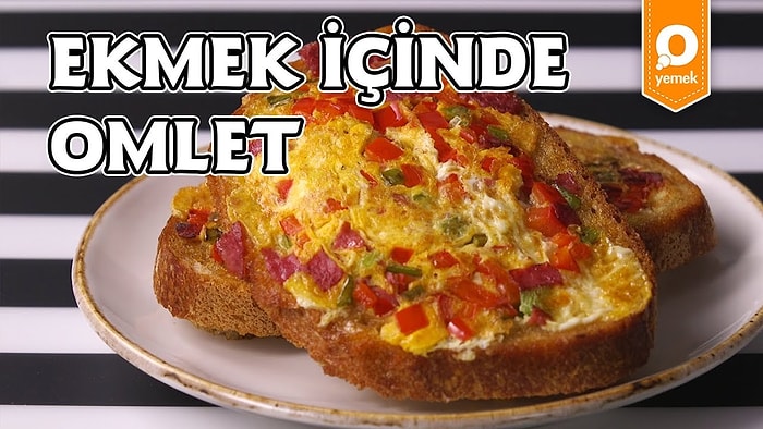 Omleti Ekmek Arasına Sığdırdık: Ekmek İçinde Omlet Nasıl Yapılır?