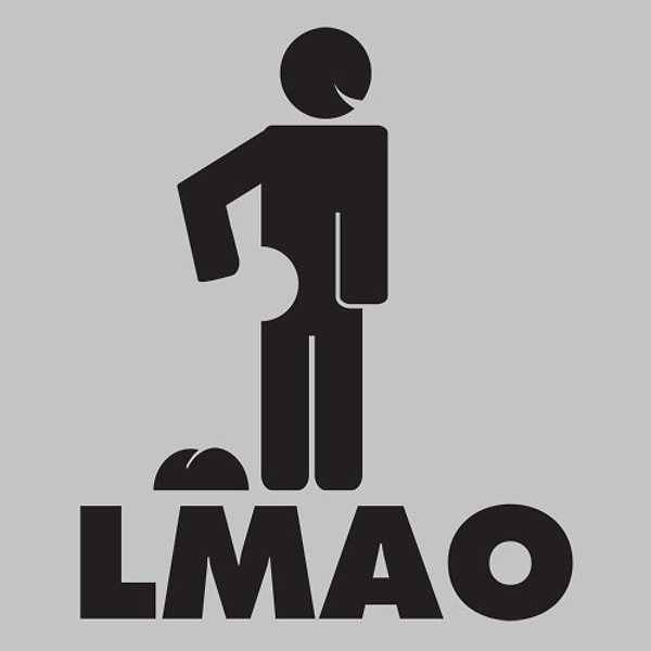 6. LMAO: "laughing my ass off" или "так смешно, что попа сейчас отвалится"