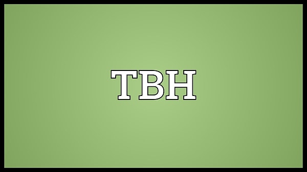 25. TBH: "to be honest" или "если быть честным"