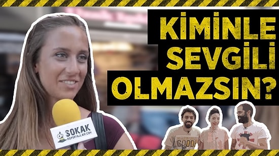 Kiminle Asla Sevgili Olmazsın?