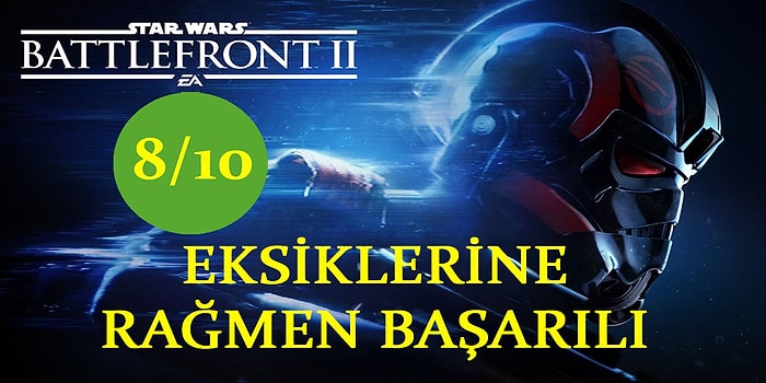 Uzun Zaman Önce Çok Çok Uzak Bir Galakside: Artısıyla Eksisiyle Star Wars Battlefront II