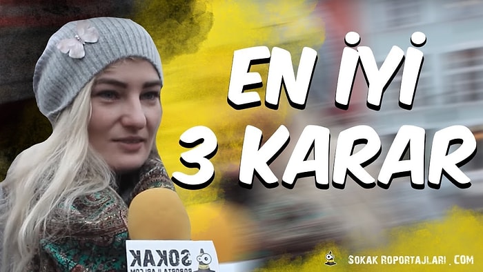 Hayatınızda Aldığınız En İyi 3 Karar Nedir?