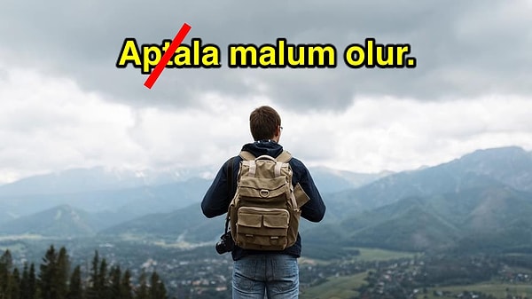 1. "Aptala malum olur" değil.