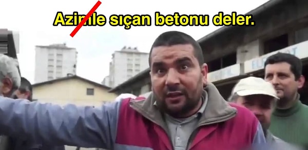 2. "Azimle sıçan betonu deler" değil.