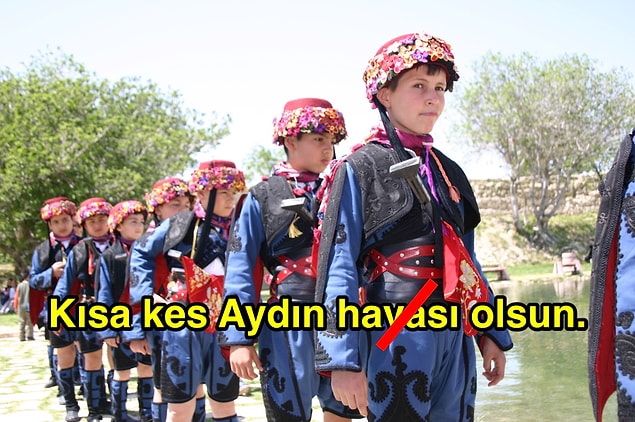 6. "Kısa kes Aydın havası olsun" değil.