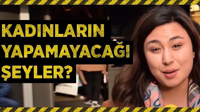 Kadınların Yapamayacağını Düşündüğünüz Bir Şey Var mı?