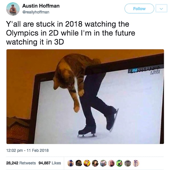 21. "Ben Olimpiyatlar'ı 3 boyutlu izlediğim gelecekteyken, siz hepiniz 2 boyutlu izleyerek 2018'de kaldınız."