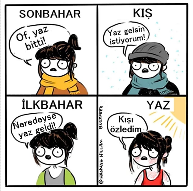 Sonuncu ama en bombası: Tüm yıl yaz gelsin isteyip terlemeye başlayınca da kışı özleriz.😂