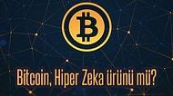 Müthiş Teori: Kripto Paraların Babası Bitcoin, Hiper Seviye Bir Yapay Zeka Tarafından Üretilmiş Olabilir!