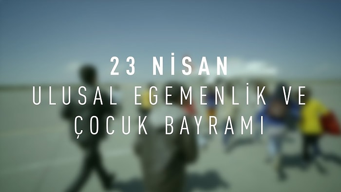 Bu Yıl 23 Nisan'a Özel Olarak Reklam Filmi Hazırlayan Markalar