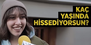 Kendini Kaç Yaşında Hissediyorsun, Neden?