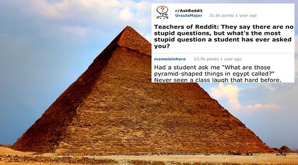 2. "Reddit'in öğretmenlerine: Genelde aptalca soru olmadığını söylerler ama öğrencilerinizden duyduğunuz en aptalca soru neydi?"