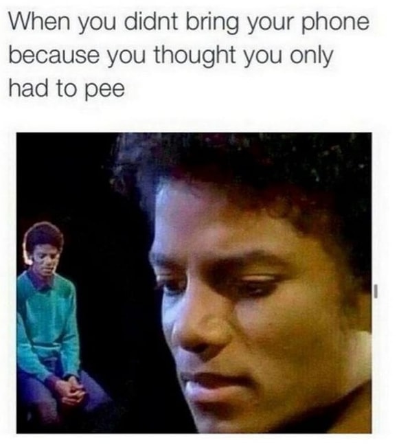 5. Эх, это чувство грусти, когда не взял с собой телефон, думая, что идешь только "по-маленькому" :(