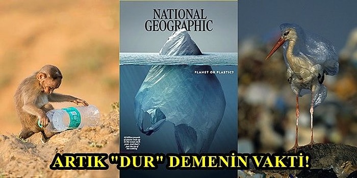 Gezegen mi Plastik mi? National Geographic'in Yeni Sayısı Acı Gerçeği Gözler Önüne Seriyor!