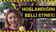 Ondan Hoşlandığını Belli Etmek İçin Ne Yaparsın?