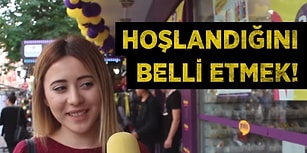 Ondan Hoşlandığını Belli Etmek İçin Ne Yaparsın?