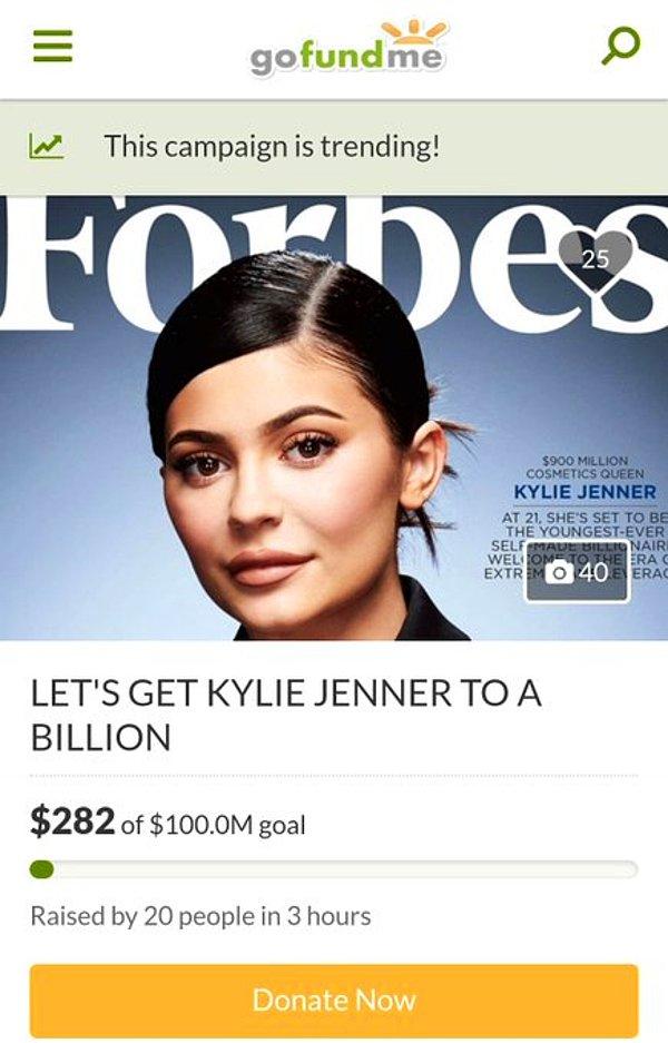 Kylie Jenner'ın bir an önce milyarder olarak tarihe geçmesini isteyen hayranları, bir para toplama kampanyası bile başlattı.