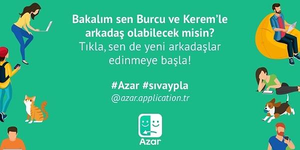 Bakalım sen Burcu ve Kerem’le arkadaş olabilecek misin? Tıkla, sen de yeni arkadaşlar edinmeye başla! #Azar #sıvaypla @azar.application.tr