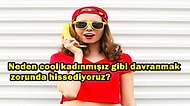 Toplumun Üzerimize Zamk Gibi Yapıştırdığı İmaj: Cool Kadın Olmak