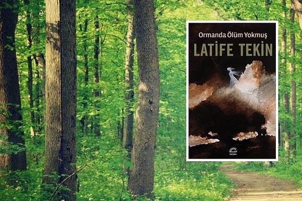 Latife Tekin - Ormanda Ölüm Yokmuş