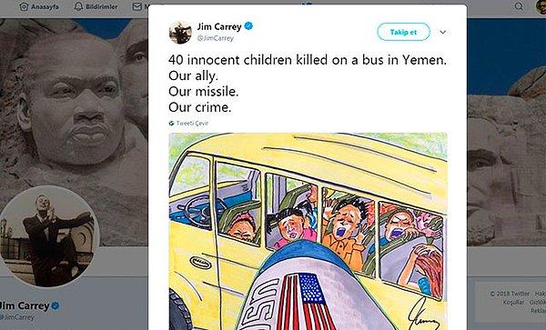 Carrey,  ABD bayrağının bulunduğu füzenin, çocukların içinde olduğu okul otobüsünü vurma anının resmedildiği görsel ile birlikte şu mesajı paylaştı:  "Yemen'de 40 masum çocuk bir otobüste öldürüldü. Bizim müttefikimiz. Bizim füzemiz. Bizim suçumuz.”