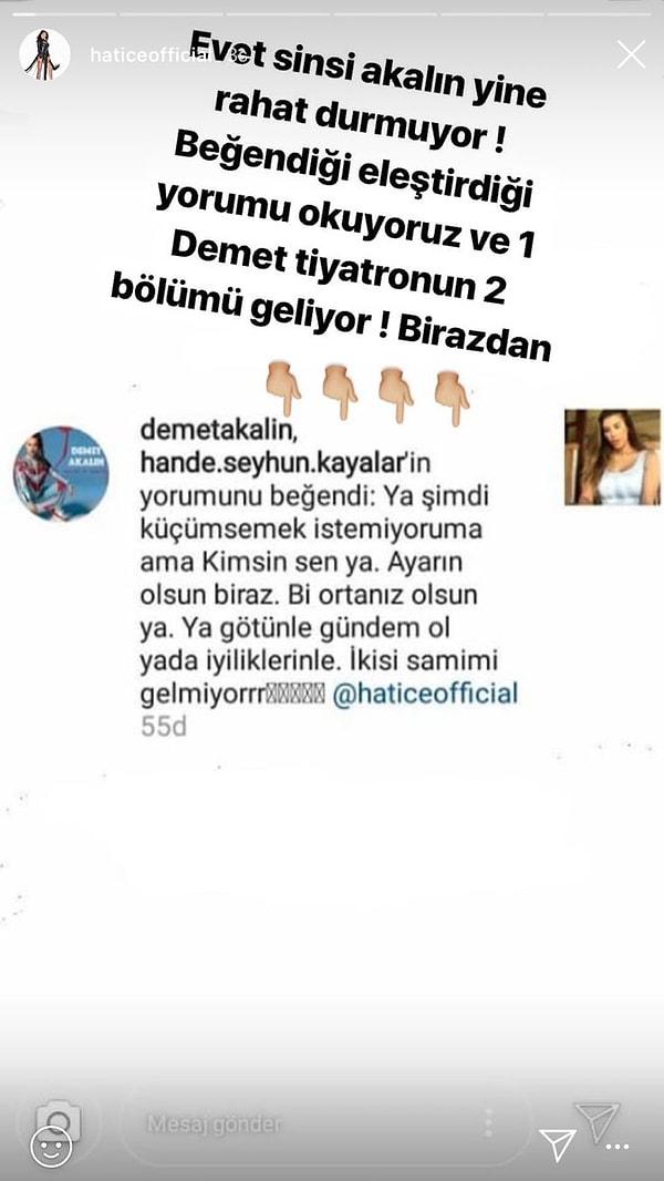 Hatice, Demet Akalın'ın yaptığı bu yorumu görünce bir miktar çıldırdı ve peş peşe Instagram stroyleri atmaya başladı.