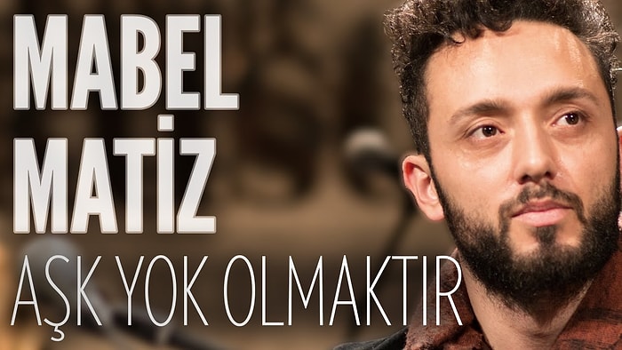 Mabel Matiz - Aşk Yok Olmaktır Şarkı Sözleri