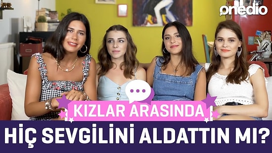 Kızlar Arasında 1. Bölüm: İlişkiler, Aldatmak ve Aldatılmak!