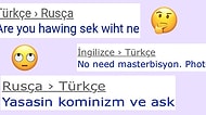 Kendini İfade Edemeyince Çareyi Çeviri Programınlarında Bulan Yurdum İnsanından Beyin Yakan Cümleler
