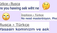 Kendini İfade Edemeyince Çareyi Çeviri Programınlarında Bulan Yurdum İnsanından Beyin Yakan Cümleler